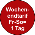 Wochen- endtarif Fr-So= 1 Tag